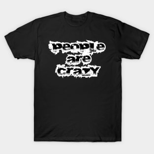 People are Crazy T-Shirt